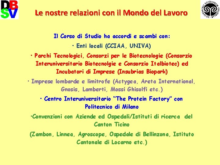Le nostre relazioni con il Mondo del Lavoro Il Corso di Studio ha accordi