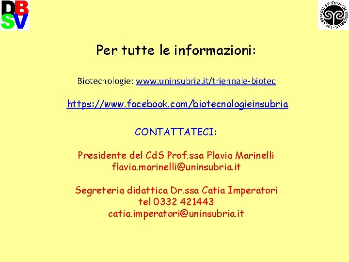 Per tutte le informazioni: Biotecnologie: www. uninsubria. it/triennale-biotec https: //www. facebook. com/biotecnologieinsubria CONTATTATECI: Presidente