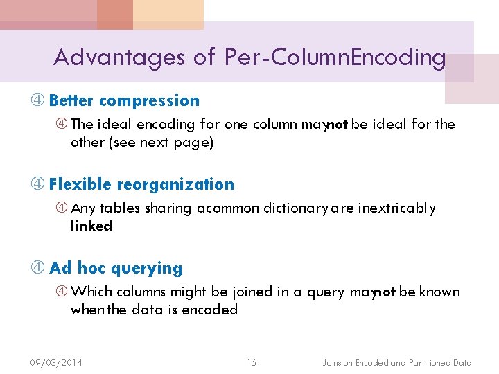 Advantages of Per-Column. Encoding Better compression The ideal encoding for one column maynot be