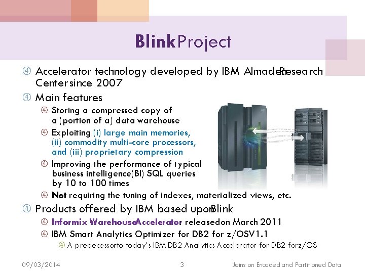 Blink Project Accelerator technology developed by IBM Almaden Research Center since 2007 Main features