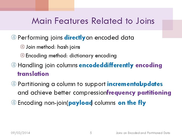 Main Features Related to Joins Performing joins directly on encoded data Join method: hash