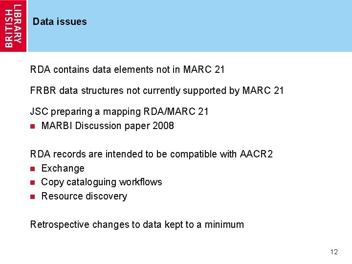 Data issues RDA contains data elements not in MARC 21 FRBR data structures not