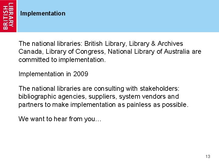 Implementation The national libraries: British Library, Library & Archives Canada, Library of Congress, National