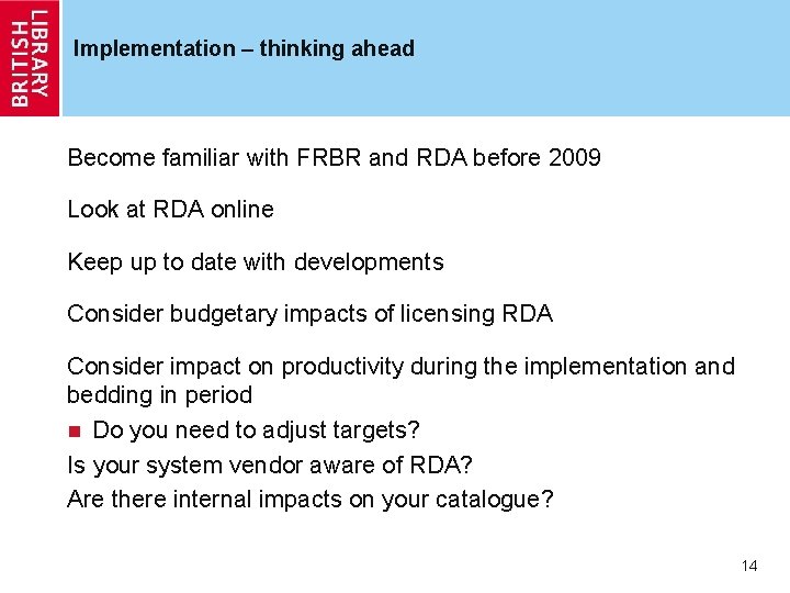 Implementation – thinking ahead Become familiar with FRBR and RDA before 2009 Look at