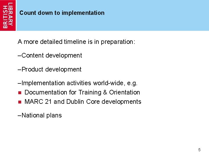 Count down to implementation A more detailed timeline is in preparation: –Content development –Product