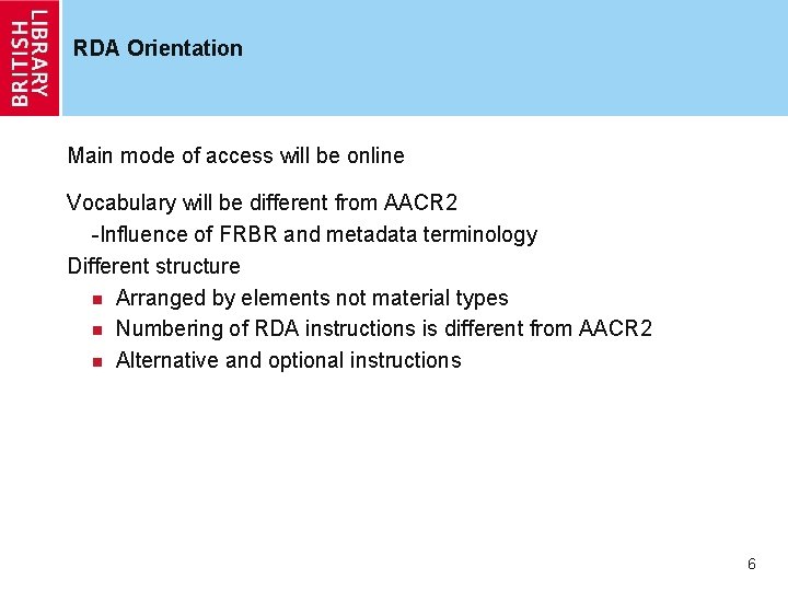 RDA Orientation Main mode of access will be online Vocabulary will be different from