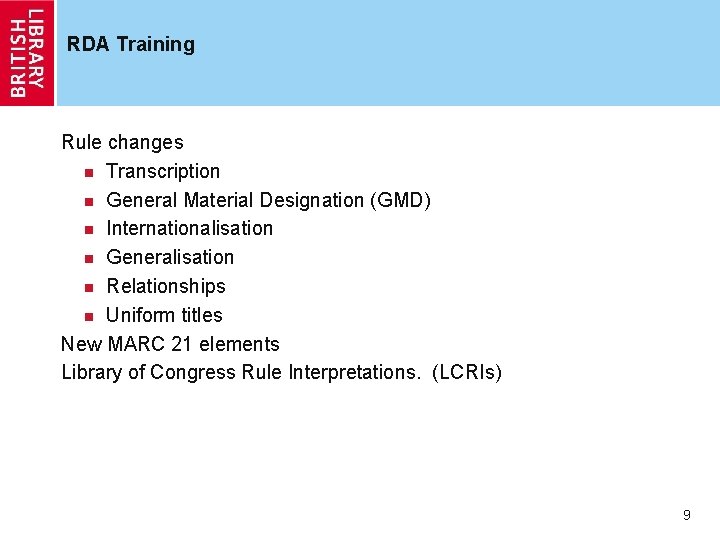 RDA Training Rule changes n Transcription n General Material Designation (GMD) n Internationalisation n