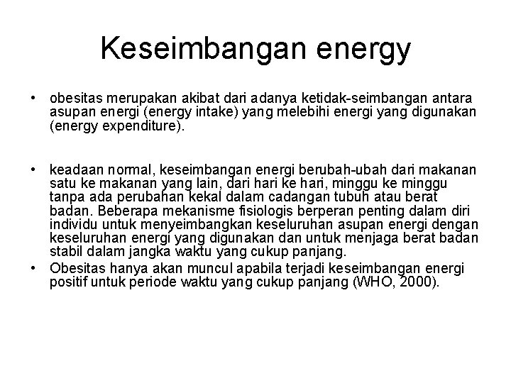 Keseimbangan energy • obesitas merupakan akibat dari adanya ketidak-seimbangan antara asupan energi (energy intake)