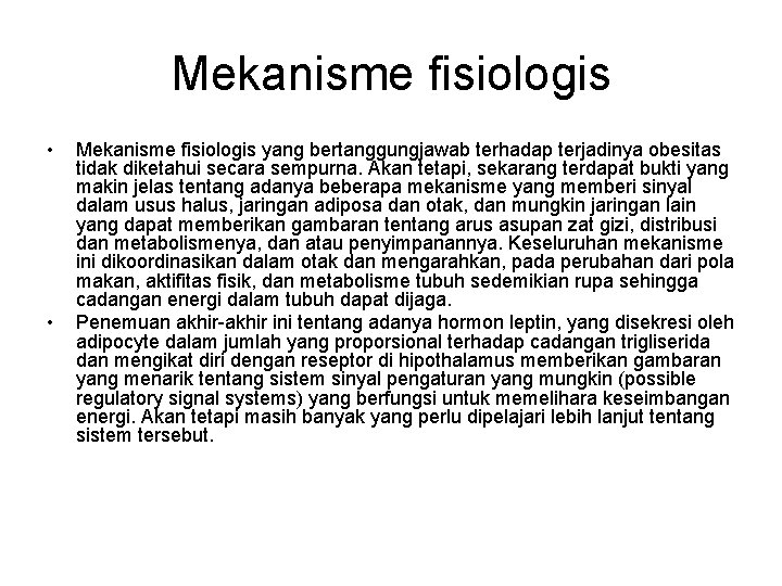 Mekanisme fisiologis • • Mekanisme fisiologis yang bertanggungjawab terhadap terjadinya obesitas tidak diketahui secara