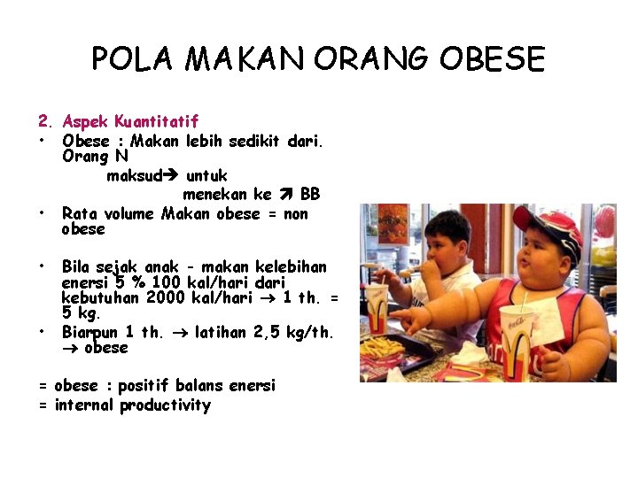 POLA MAKAN ORANG OBESE 2. Aspek Kuantitatif • Obese : Makan lebih sedikit dari.