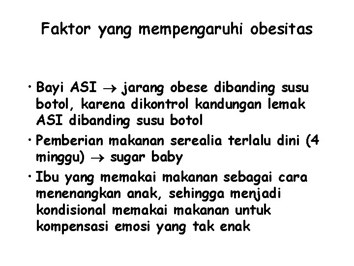 Faktor yang mempengaruhi obesitas • Bayi ASI jarang obese dibanding susu botol, karena dikontrol