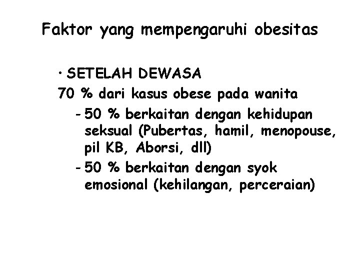 Faktor yang mempengaruhi obesitas • SETELAH DEWASA 70 % dari kasus obese pada wanita