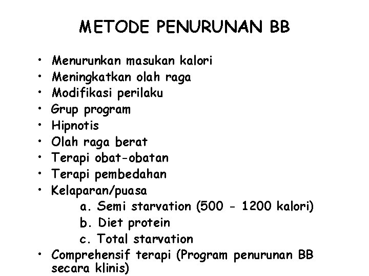 METODE PENURUNAN BB • • • Menurunkan masukan kalori Meningkatkan olah raga Modifikasi perilaku