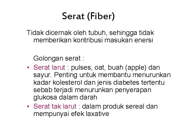 Serat (Fiber) Tidak dicernak oleh tubuh, sehingga tidak memberikan kontribusi masukan enersi Golongan serat