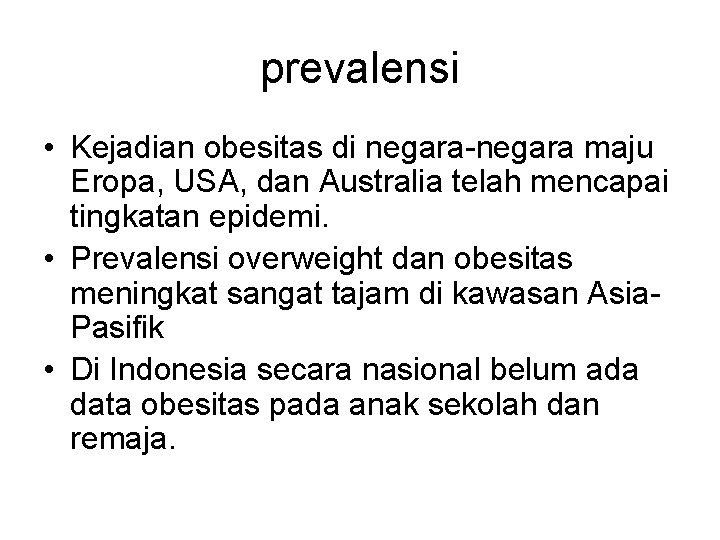 prevalensi • Kejadian obesitas di negara-negara maju Eropa, USA, dan Australia telah mencapai tingkatan