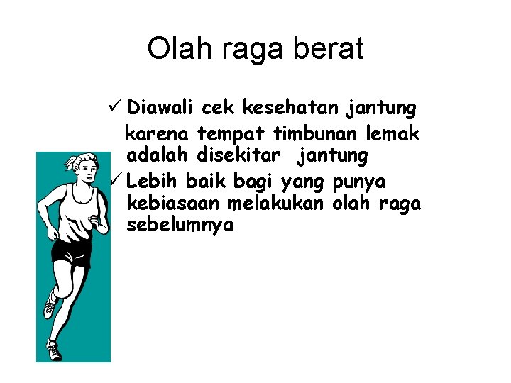 Olah raga berat ü Diawali cek kesehatan jantung karena tempat timbunan lemak adalah disekitar