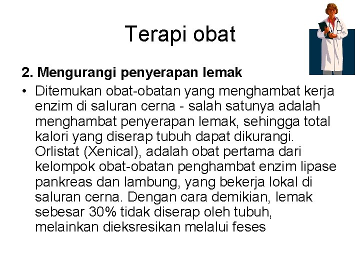 Terapi obat 2. Mengurangi penyerapan lemak • Ditemukan obat-obatan yang menghambat kerja enzim di