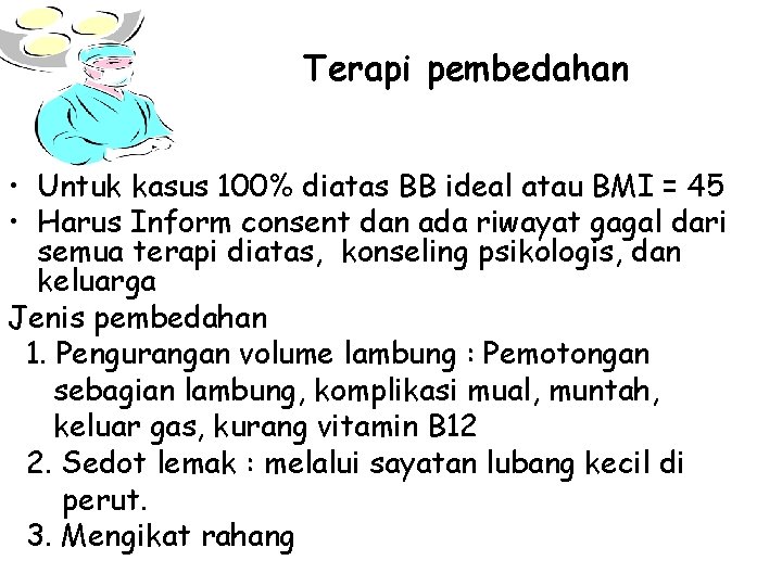 Terapi pembedahan • Untuk kasus 100% diatas BB ideal atau BMI = 45 •