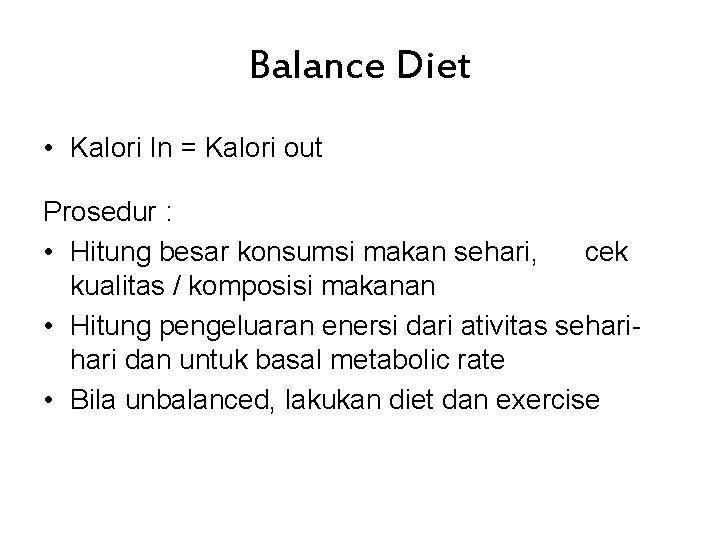 Balance Diet • Kalori In = Kalori out Prosedur : • Hitung besar konsumsi
