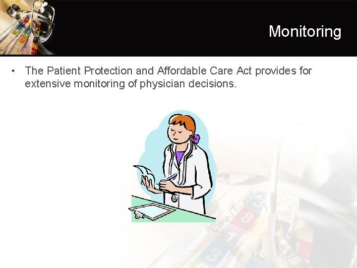 Monitoring • The Patient Protection and Affordable Care Act provides for extensive monitoring of