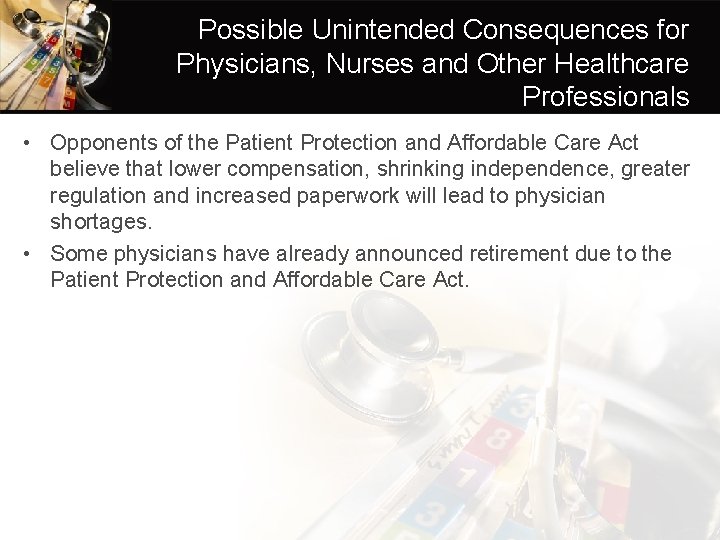 Possible Unintended Consequences for Physicians, Nurses and Other Healthcare Professionals • Opponents of the