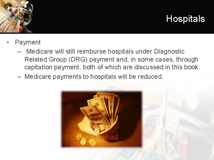 Hospitals • Payment – Medicare will still reimburse hospitals under Diagnostic Related Group (DRG)