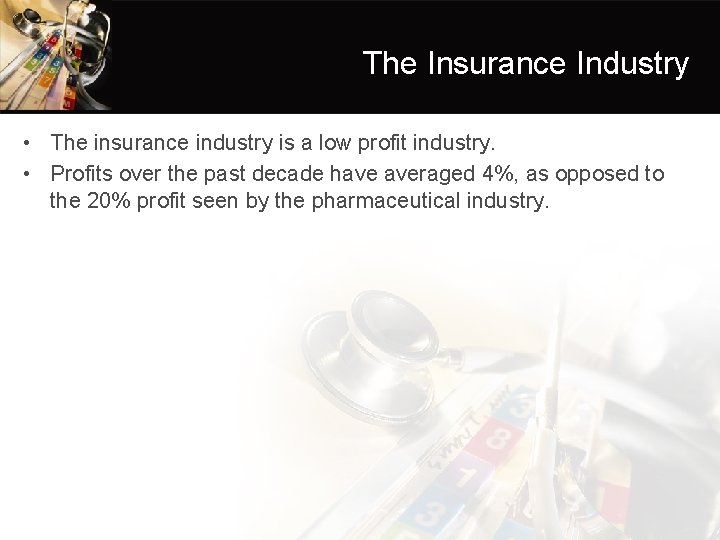 The Insurance Industry • The insurance industry is a low profit industry. • Profits