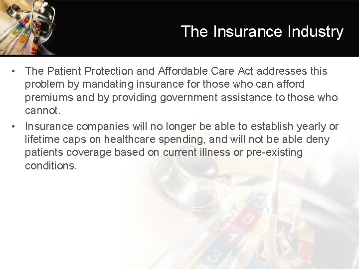 The Insurance Industry • The Patient Protection and Affordable Care Act addresses this problem