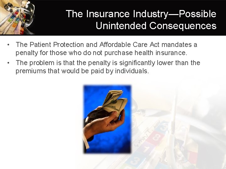 The Insurance Industry—Possible Unintended Consequences • The Patient Protection and Affordable Care Act mandates
