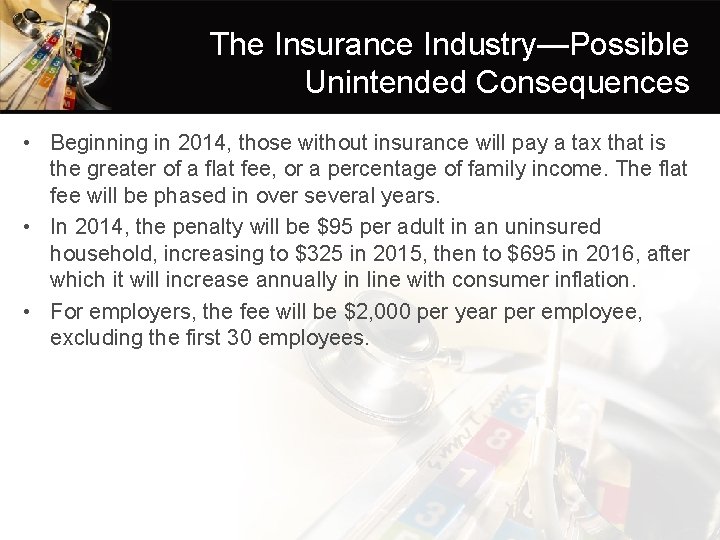 The Insurance Industry—Possible Unintended Consequences • Beginning in 2014, those without insurance will pay