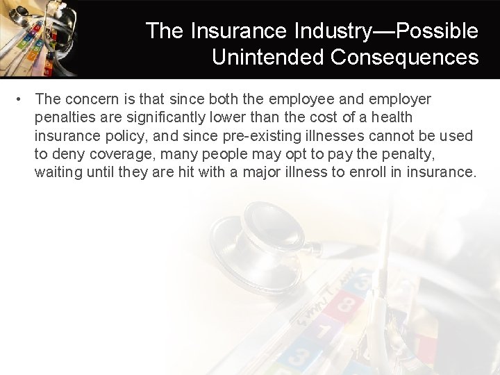 The Insurance Industry—Possible Unintended Consequences • The concern is that since both the employee