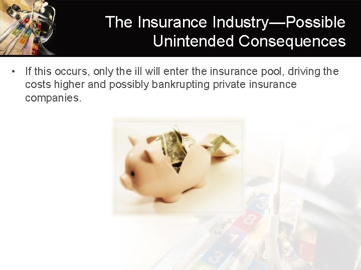 The Insurance Industry—Possible Unintended Consequences • If this occurs, only the ill will enter