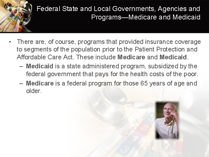 Federal State and Local Governments, Agencies and Programs—Medicare and Medicaid • There are, of