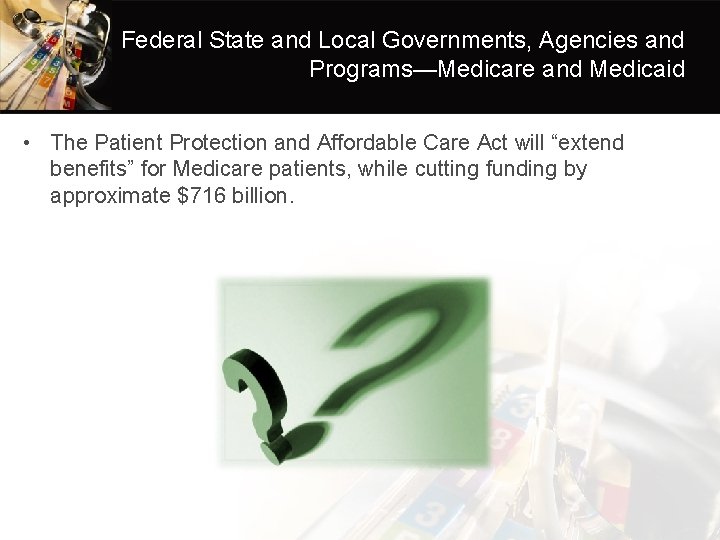 Federal State and Local Governments, Agencies and Programs—Medicare and Medicaid • The Patient Protection
