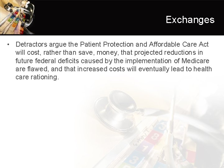 Exchanges • Detractors argue the Patient Protection and Affordable Care Act will cost, rather