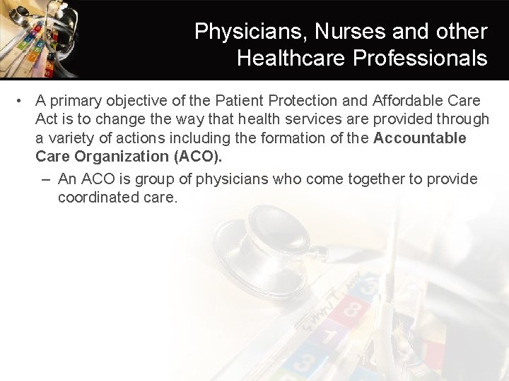 Physicians, Nurses and other Healthcare Professionals • A primary objective of the Patient Protection