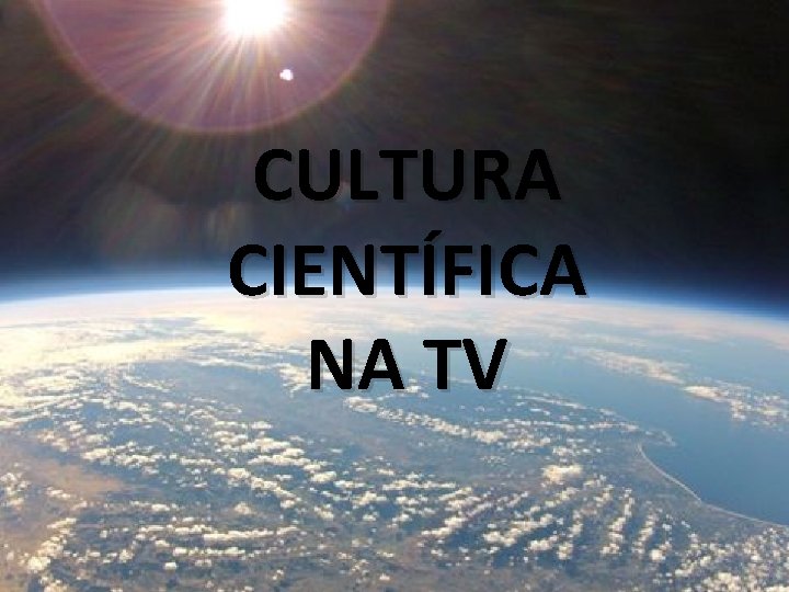 CULTURA CIENTÍFICA NA TV 