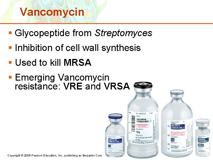 Vancomycin § Glycopeptide from Streptomyces § Inhibition of cell wall synthesis § Used to