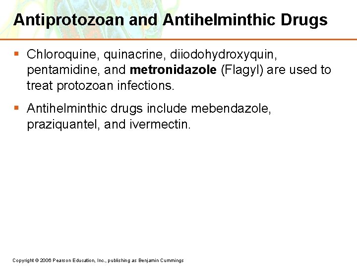 Antiprotozoan and Antihelminthic Drugs § Chloroquine, quinacrine, diiodohydroxyquin, pentamidine, and metronidazole (Flagyl) are used