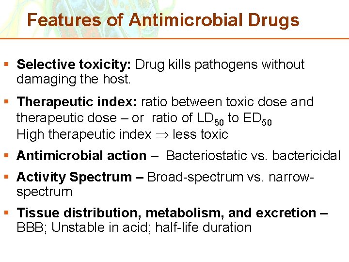 Features of Antimicrobial Drugs § Selective toxicity: Drug kills pathogens without damaging the host.