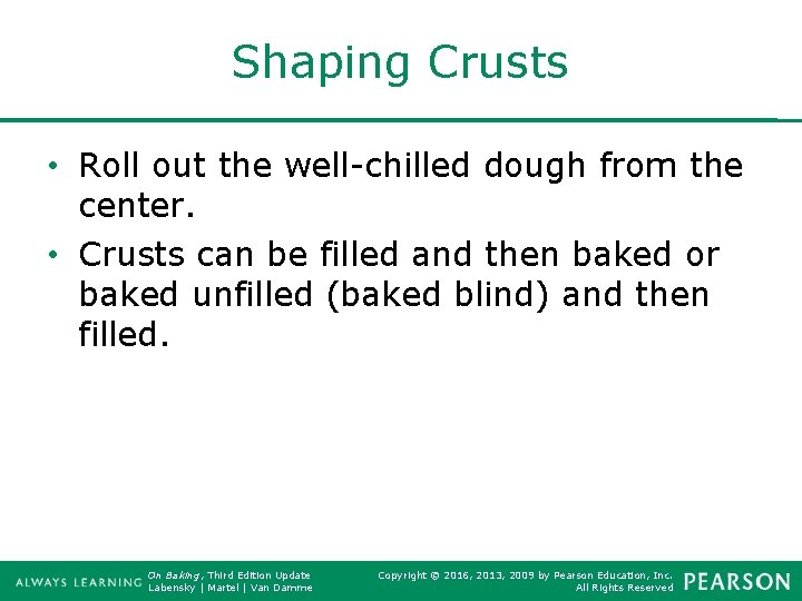 Shaping Crusts • Roll out the well-chilled dough from the center. • Crusts can