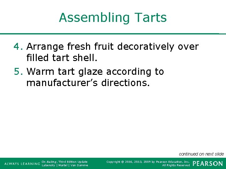 Assembling Tarts 4. Arrange fresh fruit decoratively over filled tart shell. 5. Warm tart