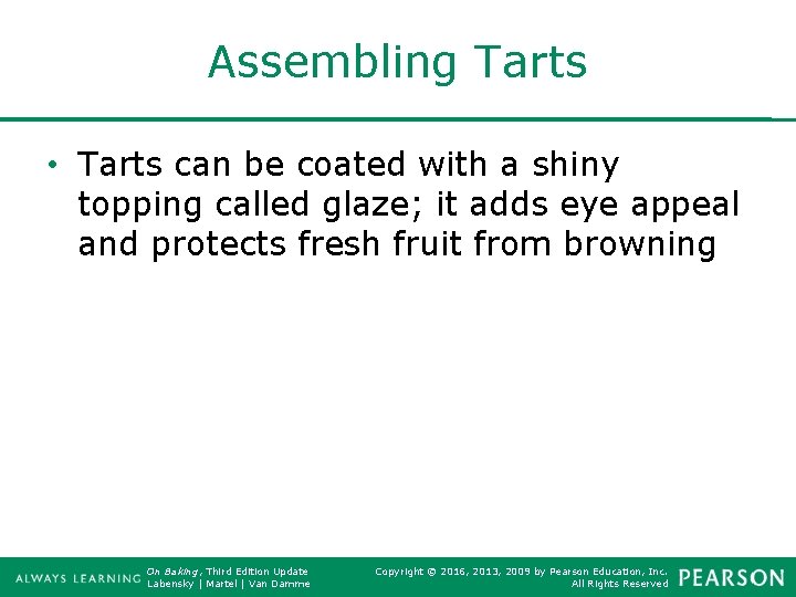 Assembling Tarts • Tarts can be coated with a shiny topping called glaze; it