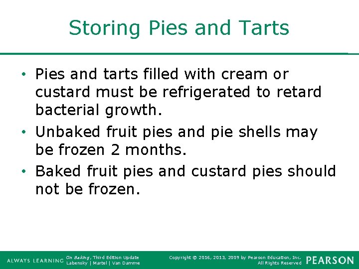 Storing Pies and Tarts • Pies and tarts filled with cream or custard must