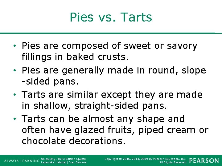 Pies vs. Tarts • Pies are composed of sweet or savory fillings in baked