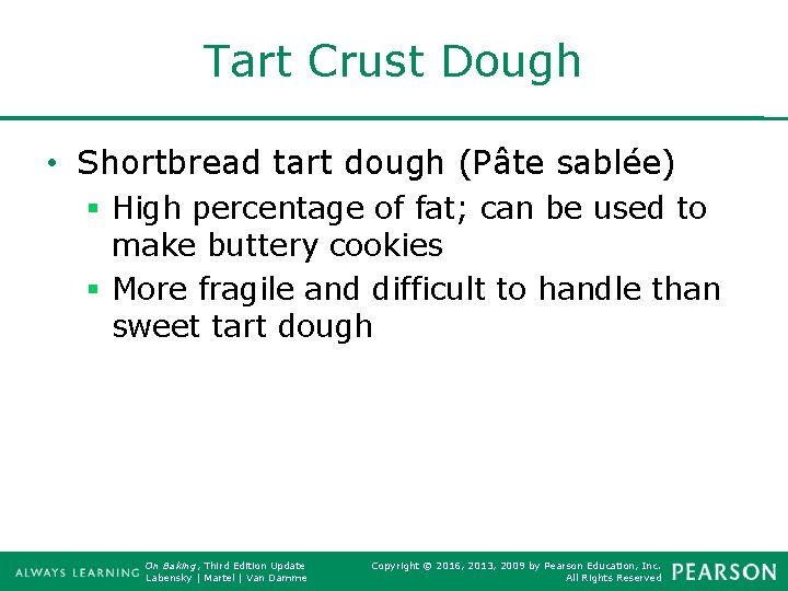 Tart Crust Dough • Shortbread tart dough (Pâte sablée) § High percentage of fat;