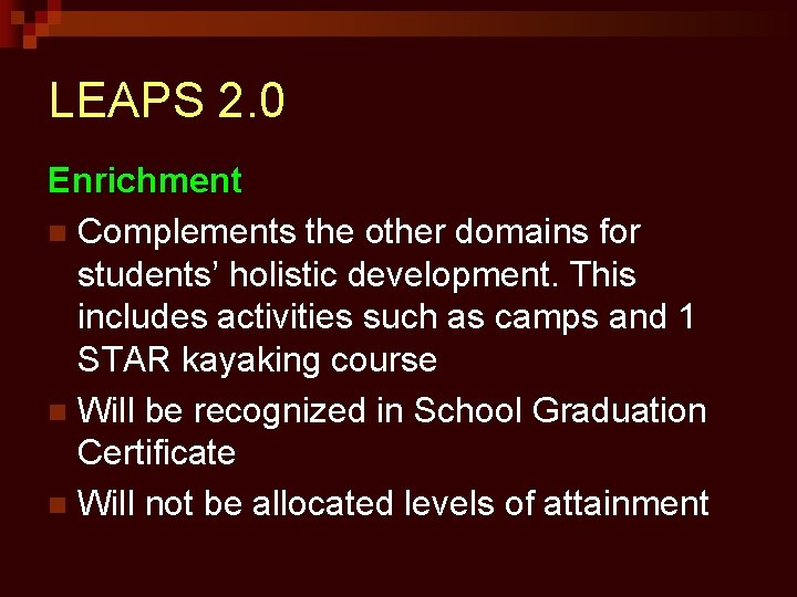 LEAPS 2. 0 Enrichment n Complements the other domains for students’ holistic development. This