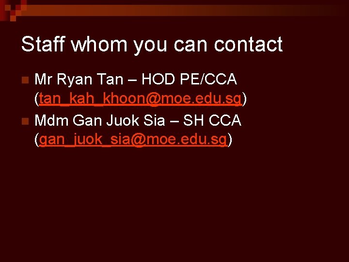 Staff whom you can contact Mr Ryan Tan – HOD PE/CCA (tan_kah_khoon@moe. edu. sg)