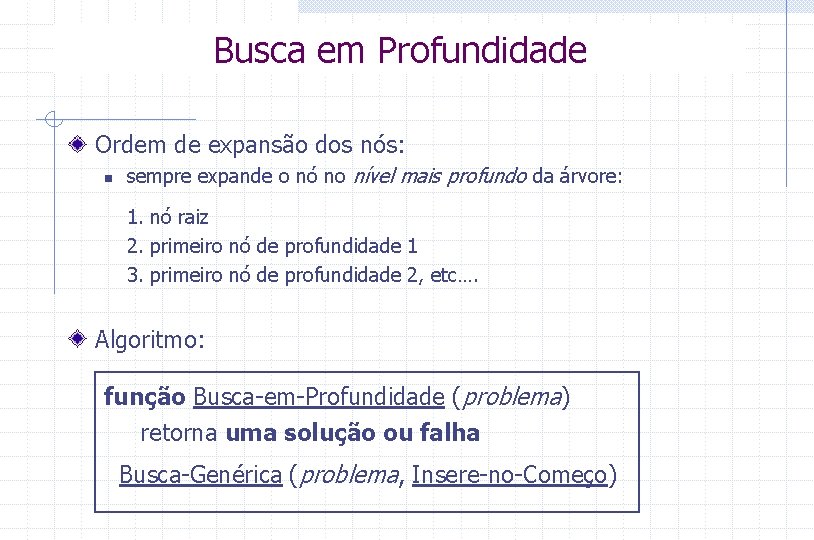 Busca em Profundidade Ordem de expansão dos nós: n sempre expande o nó no