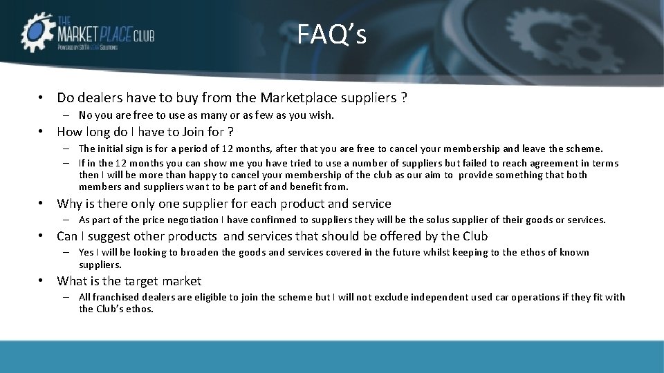 FAQ’s • Do dealers have to buy from the Marketplace suppliers ? – No